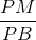 \frac{PM}{PB}