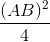 \frac{(AB)^{2}}{4}