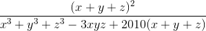\frac{(x+y+z)^{2}}{x^{3}+y^{3}+z^{3}-3xyz +2010(x+y+z)}