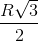 \frac{R\sqrt{3}}{2}