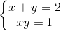 \left\{\begin{matrix} x+y=2\\ xy=1 \end{matrix}\right.