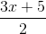 \frac{3x+5}{2}