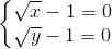 \left\{\begin{matrix} \sqrt{x}-1=0\\ \sqrt{y}-1=0 \end{matrix}\right.
