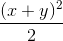 \frac{(x+y)^{2}}{2}