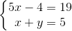 \left\{\begin{matrix} 5x-4=19\\ x+y=5 \end{matrix}\right.