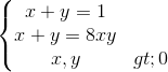 \left\{\begin{matrix} x+y=1\\ x+y=8xy\\ x,y>0 \end{matrix}\right.