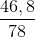 \frac{46,8}{78}