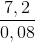 \frac{7,2}{0,08}