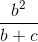 \frac{b^{2}}{b+c}