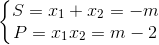 \left\{\begin{matrix} S=x_{1}+x_{2}=-m\\ P=x_{1}x_{2}=m-2 \end{matrix}\right.