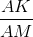 \frac{AK}{AM}