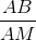 \frac{AB}{AM}