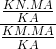 \frac{\frac{KN.MA}{KA}}{\frac{KM.MA}{KA}}