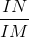 \frac{IN}{IM}