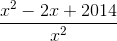 \frac{x^{2}-2x+2014}{x^{2}}