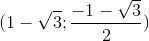 (1-\sqrt{3};\frac{-1-\sqrt{3}}{2})