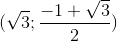 (\sqrt{3};\frac{-1+\sqrt{3}}{2})