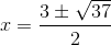 x=\frac{3\pm \sqrt{37}}{2}