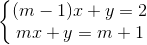 \left\{\begin{matrix} (m-1)x+y=2\\ mx+y=m+1 \end{matrix}\right.