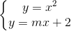 \left\{\begin{matrix} y=x^{2}\\ y=mx+2 \end{matrix}\right.