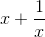x+\frac{1}{x}