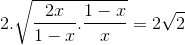 2.\sqrt{\frac{2x}{1-x}.\frac{1-x}{x}}=2\sqrt{2}