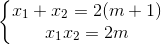 \left\{\begin{matrix} x_{1}+x_{2}=2(m+1)\\ x_{1}x_{2}=2m \end{matrix}\right.