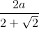 \frac{2a}{2+\sqrt{2}}