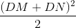 \frac{(DM+DN)^{2}}{2}