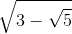 \sqrt{3-\sqrt{5}}