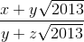 \frac{x+y\sqrt{2013}}{y+z\sqrt{2013}}