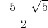 \frac{-5-\sqrt{5}}{2}