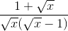\frac{1+\sqrt{x}}{\sqrt{x}(\sqrt{x}-1)}