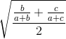 \sqrt{\frac{\frac{b}{a+b}+\frac{c}{a+c}}{2}}