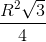 \frac{R^{2}\sqrt{3}}{4}