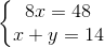 \left\{\begin{matrix} 8x=48\\ x+y=14 \end{matrix}\right.