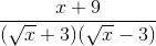 \frac{x+9}{(\sqrt{x}+3)(\sqrt{x}-3)}