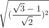\sqrt{(\frac{\sqrt{3}-1}{\sqrt{2}})^{2}}