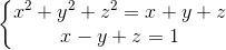 \left\{\begin{matrix} x^{2}+y^{2}+z^{2}=x+y+z\\ x-y+z=1 \end{matrix}\right.