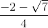 \frac{-2-\sqrt{7}}{4}