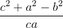 \frac{c^{2}+a^{2}-b^{2}}{ca}