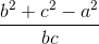 \frac{b^{2}+c^{2}-a^{2}}{bc}
