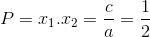 P=x_{1}.x_{2}=\frac{c}{a}=\frac{1}{2}