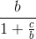 \frac{b}{1+\frac{c}{b}}