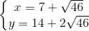 \left\{\begin{matrix} x=7+\sqrt{46}\\ y=14+2\sqrt{46} \end{matrix}\right.