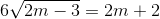 6\sqrt{2m-3}=2m+2