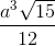 \frac{a^3\sqrt{15}}{12}