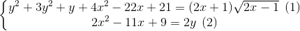 \left\{\begin{matrix} y^2 + 3y^2 + y + 4x^2 - 22x +21= (2x + 1)\sqrt{2x - 1}\: \: (1) & \\ 2x^2 - 11x + 9 = 2y \: \: (2)& \end{matrix}\right.
