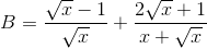 B=\frac{\sqrt{x}-1}{\sqrt{x}}+\frac{2\sqrt{x}+1}{x+\sqrt{x}}
