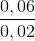 \frac{0,06}{0,02}